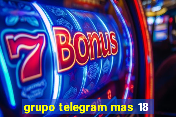 grupo telegram mas 18